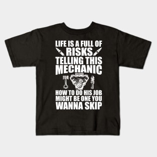 Mechanic - Life is full of risks telling this mechanic how to do his job w Kids T-Shirt